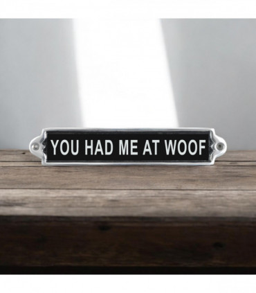 25CM ALUMINIUM YOU HAD ME AT WOOF SIGN