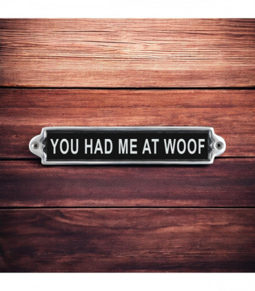 25CM ALUMINIUM YOU HAD ME AT WOOF SIGN