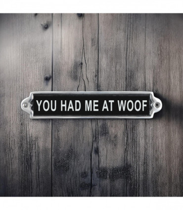 25CM ALUMINIUM YOU HAD ME AT WOOF SIGN