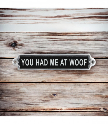 25CM ALUMINIUM YOU HAD ME AT WOOF SIGN