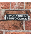 20CM ALUMINIUM I WORK UNTIL BEER SIGN